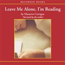 Leave Me Alone, I'm Reading by Maureen Corrigan